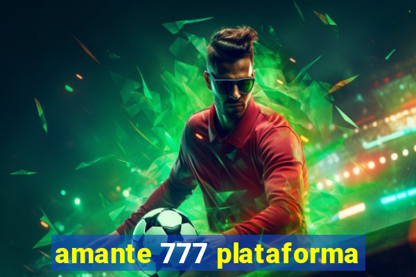 amante 777 plataforma